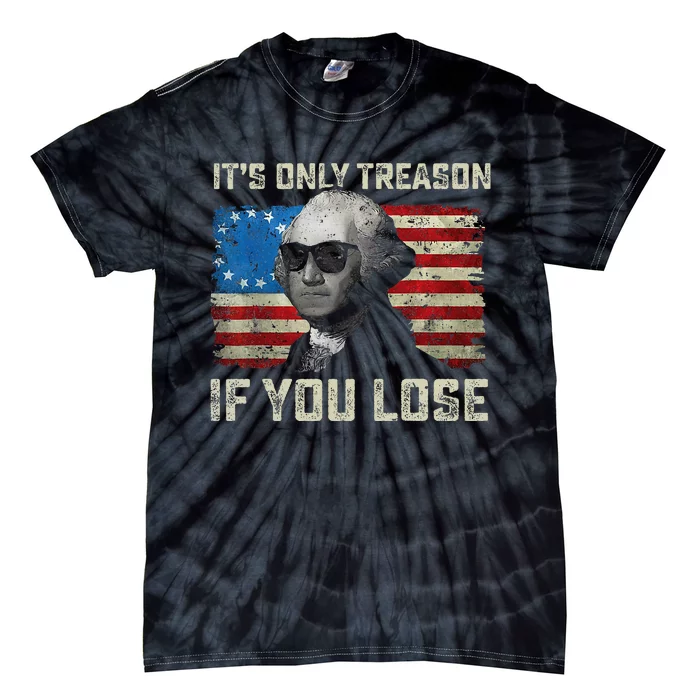 George Washington ItS Only Treason If You Lose Tie-Dye T-Shirt