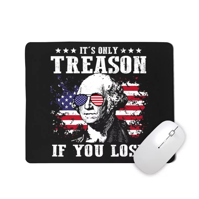 George Washington Its Only Treason If You Lose 4th Of July Mousepad