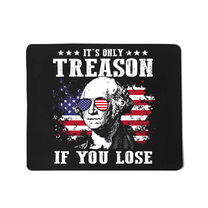 George Washington Its Only Treason If You Lose 4th Of July Mousepad