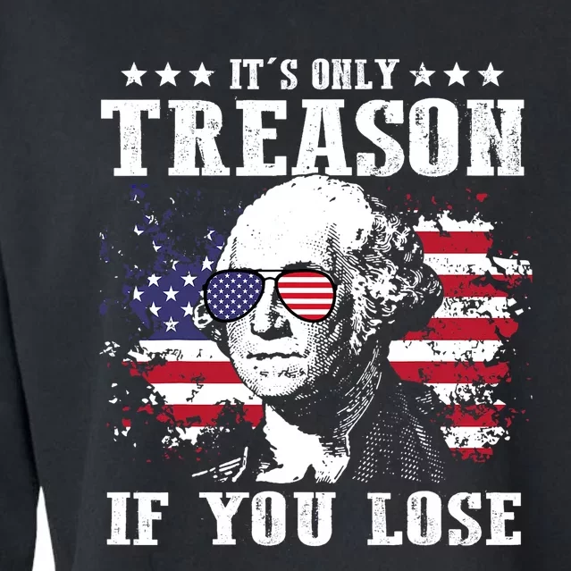 George Washington Its Only Treason If You Lose 4th Of July Cropped Pullover Crew