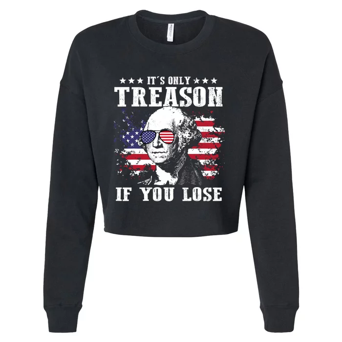 George Washington Its Only Treason If You Lose 4th Of July Cropped Pullover Crew