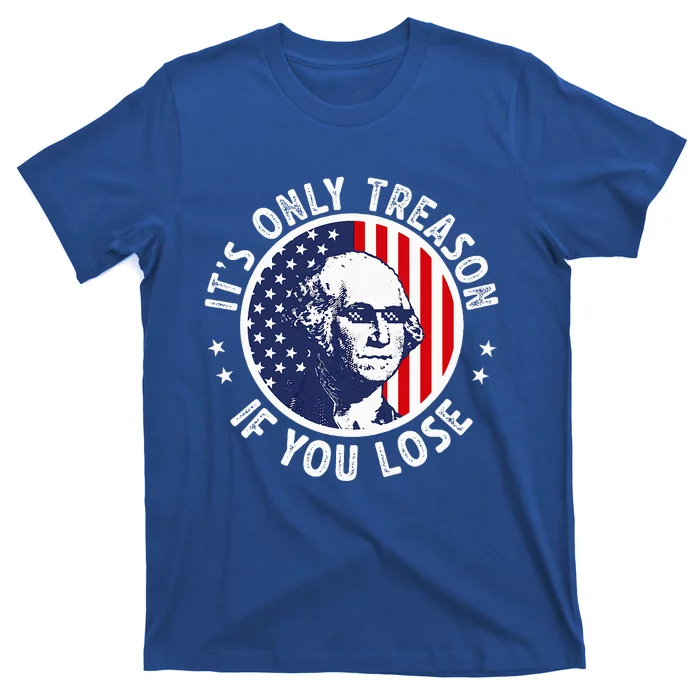 George Washington ItS Only Treason If You Lose T-Shirt