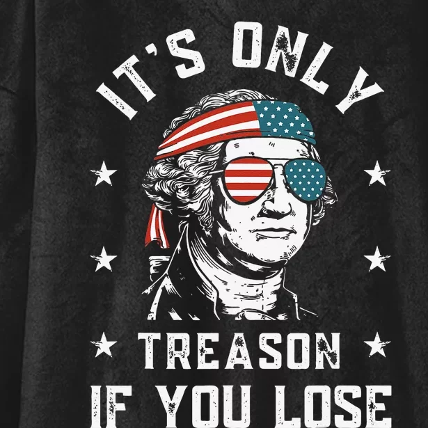 George Washington It's Only Treason If You Lose 4th Of July Hooded Wearable Blanket