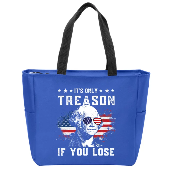 George Washington Its Only Treason If You Lose 4th Of July Cute Gift Zip Tote Bag