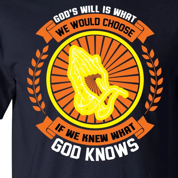 God's Will Is What We Would Choose If We Knew What God Knows Tall T-Shirt