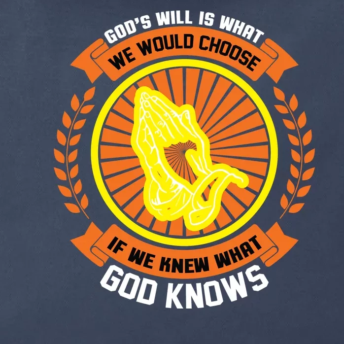 God's Will Is What We Would Choose If We Knew What God Knows Zip Tote Bag