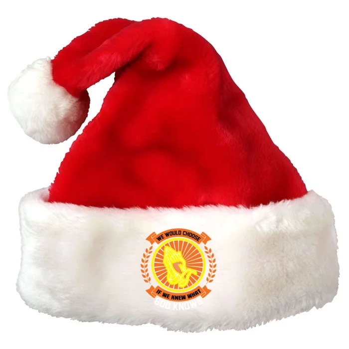 God's Will Is What We Would Choose If We Knew What God Knows Premium Christmas Santa Hat