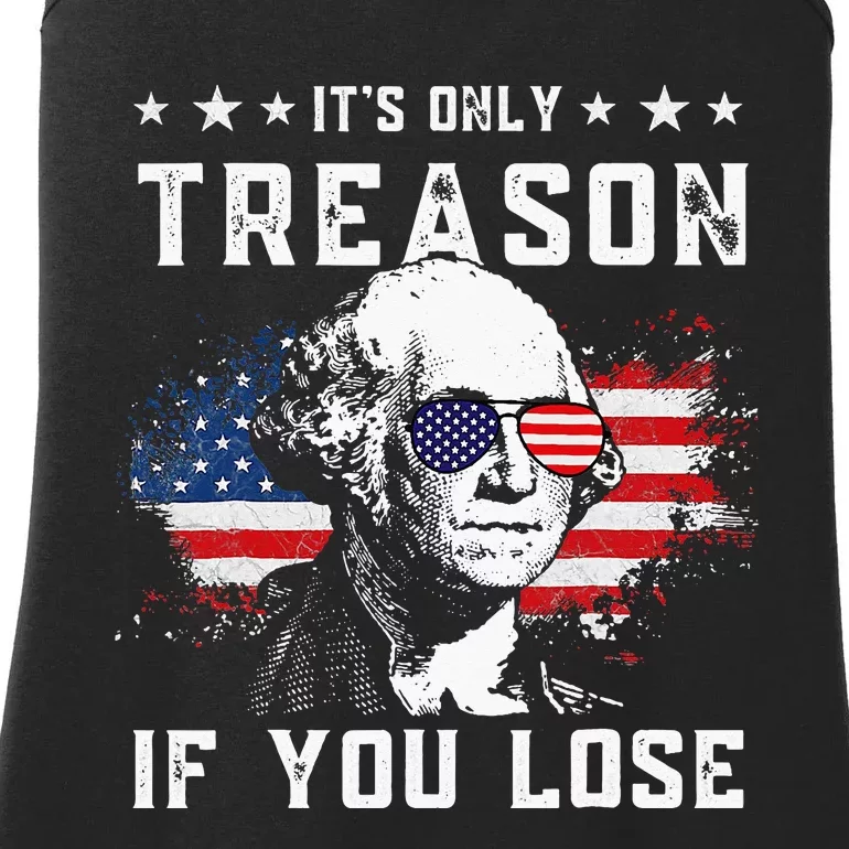 George Washington Its Only Treason If You Lose 4th Of July Ladies Essential Tank