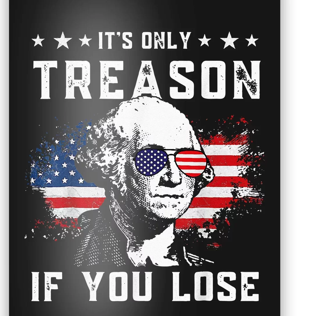 George Washington Its Only Treason If You Lose 4th Of July Poster