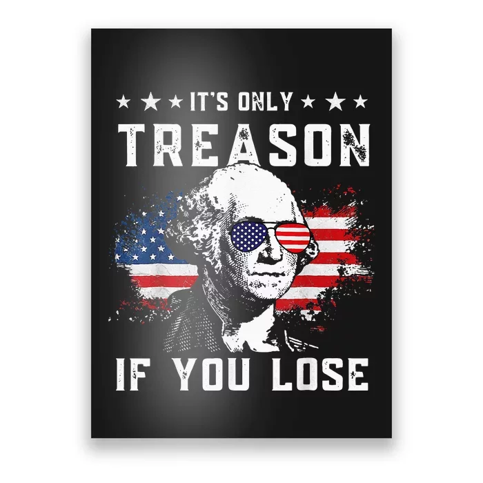 George Washington Its Only Treason If You Lose 4th Of July Poster