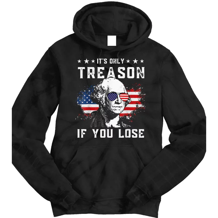 George Washington Its Only Treason If You Lose 4th Of July Tie Dye Hoodie