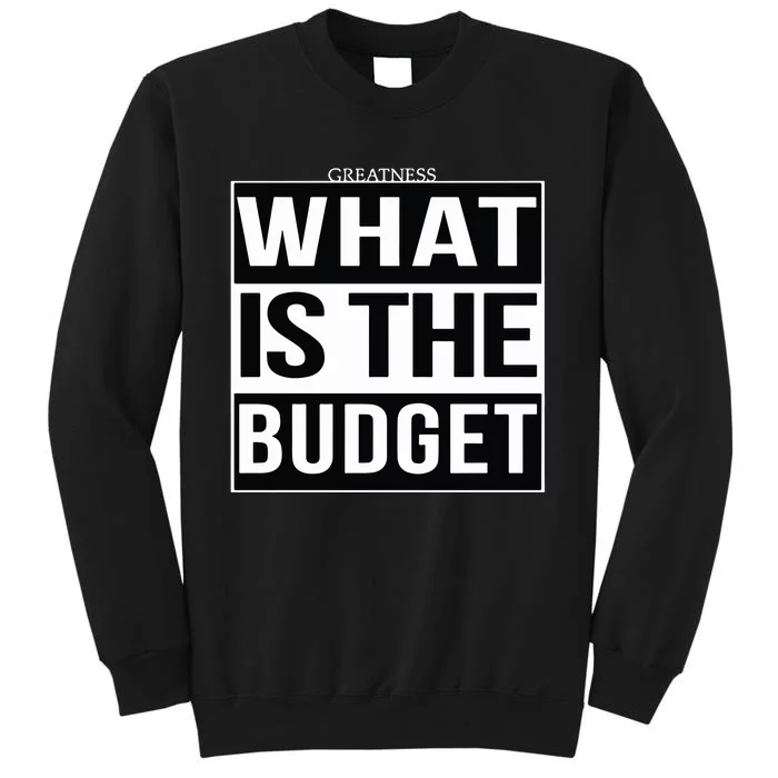 Greatness What Is The Budget Tall Sweatshirt