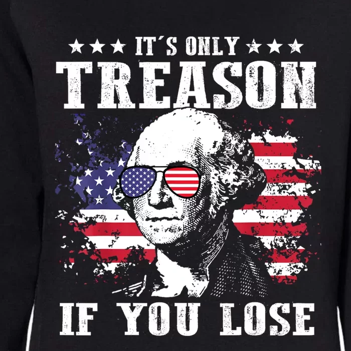 George Washington Its Only Treason If You Lose 4th Of July Womens California Wash Sweatshirt