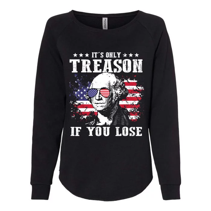 George Washington Its Only Treason If You Lose 4th Of July Womens California Wash Sweatshirt