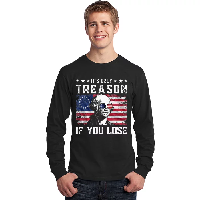 George Washington ItS Only Treason If You Lose 4th Of July Long Sleeve Shirt