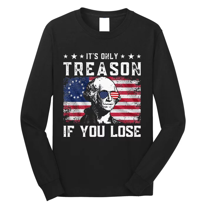 George Washington ItS Only Treason If You Lose 4th Of July Long Sleeve Shirt