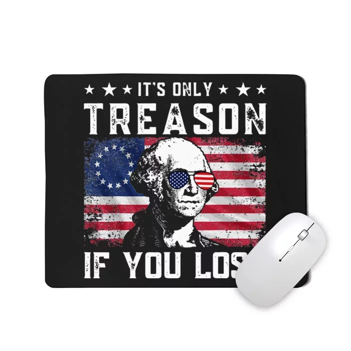 George Washington ItS Only Treason If You Lose 4th Of July Mousepad