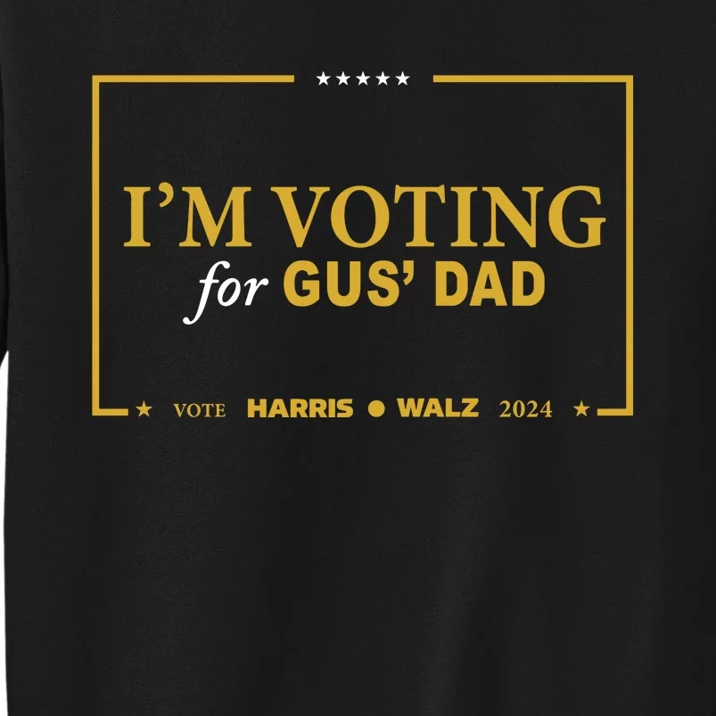 Gus Walz IM Voting For Gus Dad Coach Walz Tall Sweatshirt