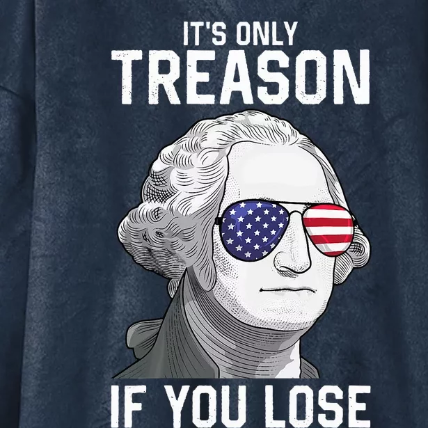 George Washington ItS Only Treason If You Lose Hooded Wearable Blanket