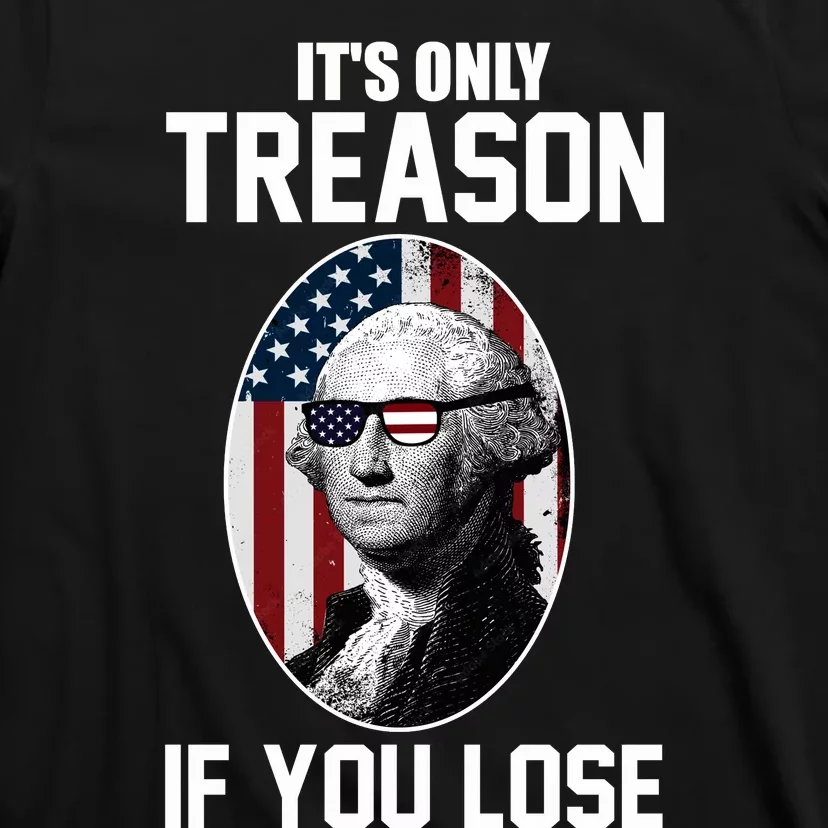 George Washington It's Only Treason If You Lose T-Shirt