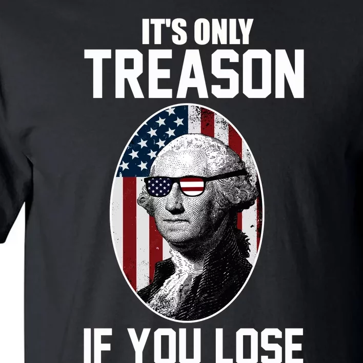 George Washington It's Only Treason If You Lose Tall T-Shirt