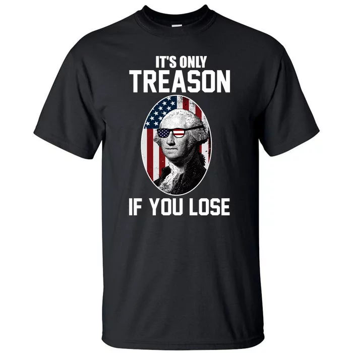 George Washington It's Only Treason If You Lose Tall T-Shirt