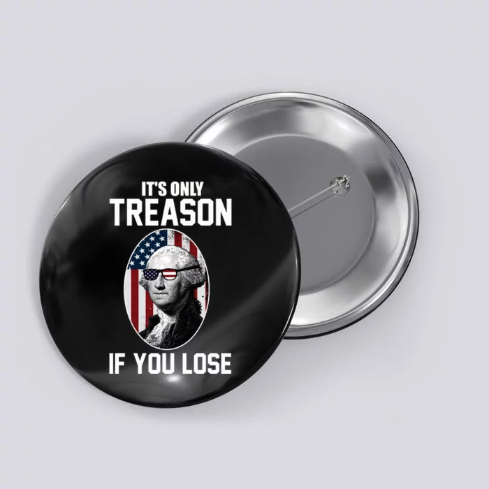 George Washington It's Only Treason If You Lose Button