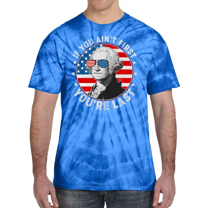 George Washington If You Ain't First You're Last Tie-Dye T-Shirt