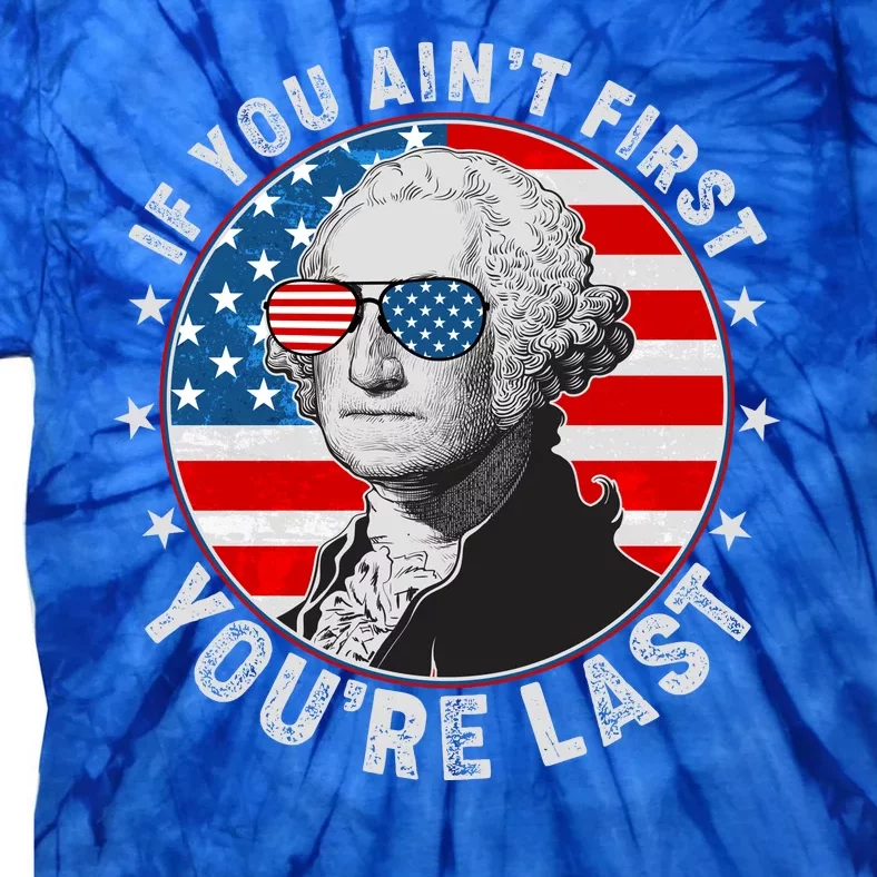 George Washington If You Ain't First You're Last Tie-Dye T-Shirt