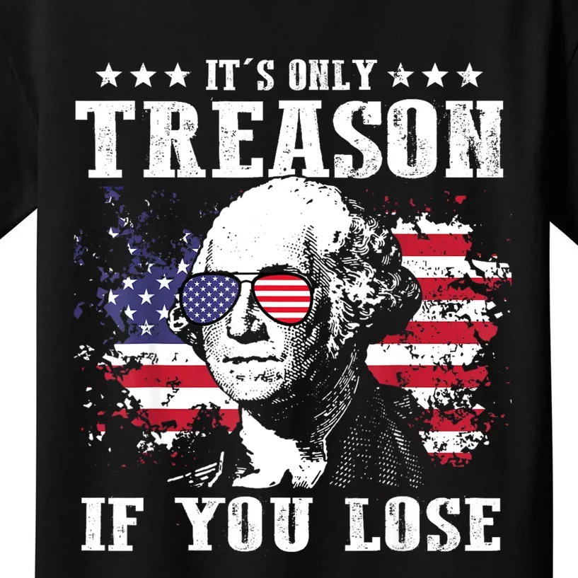 George Washington Its Only Treason If You Lose 4th Of July Kids T-Shirt