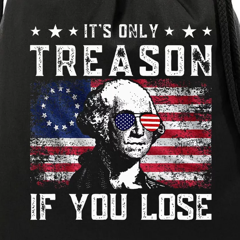 George Washington ItS Only Treason If You Lose 4th Of July Drawstring Bag