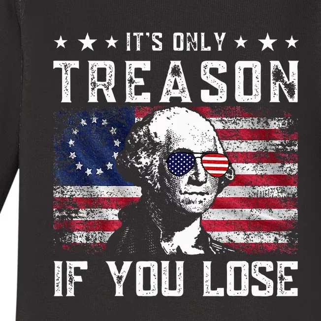 George Washington ItS Only Treason If You Lose 4th Of July Baby Long Sleeve Bodysuit