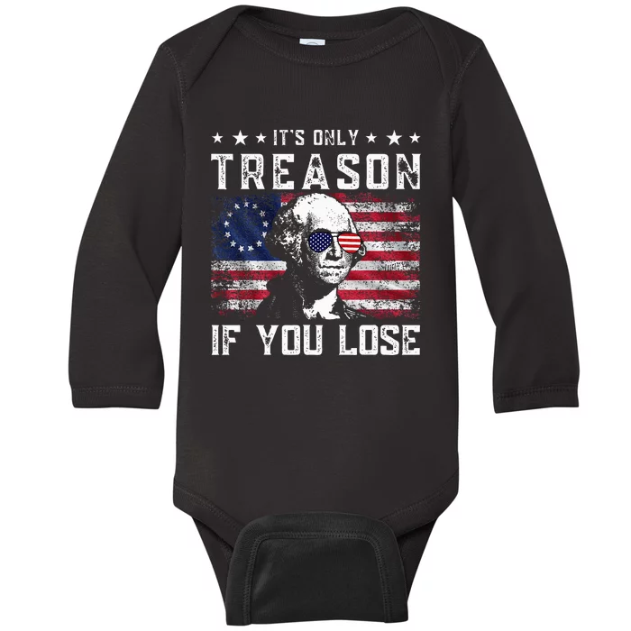 George Washington ItS Only Treason If You Lose 4th Of July Baby Long Sleeve Bodysuit