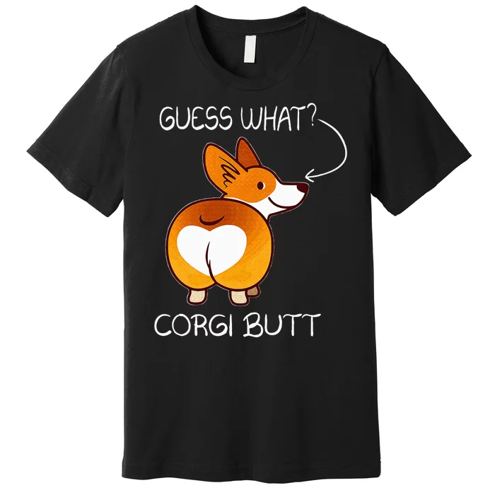 Guess What ItS Corgi Butt Cute Funny Corgi For Pet Owners Premium T-Shirt