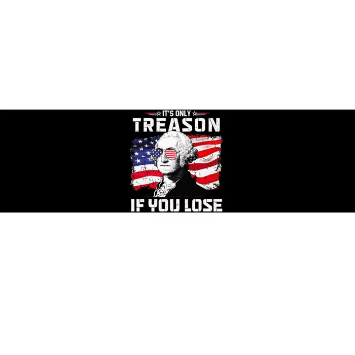 George Washington Its Only Treason If You Lose 4th Of July Bumper Sticker