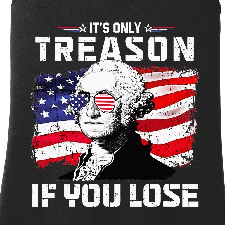 George Washington Its Only Treason If You Lose 4th Of July Ladies Essential Tank