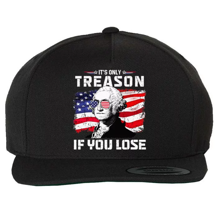 George Washington Its Only Treason If You Lose 4th Of July Wool Snapback Cap