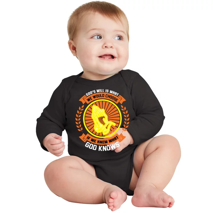 God's Will Is What We Would Choose If We Knew What God Knows Baby Long Sleeve Bodysuit