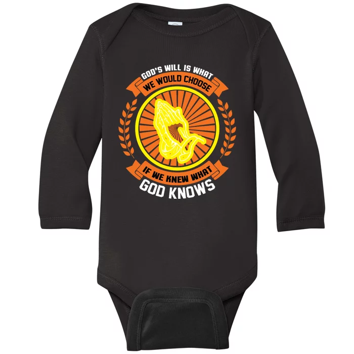 God's Will Is What We Would Choose If We Knew What God Knows Baby Long Sleeve Bodysuit