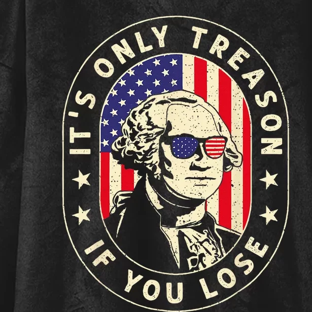 George Washington Its Only Treason If You Lose 4th Of July Hooded Wearable Blanket