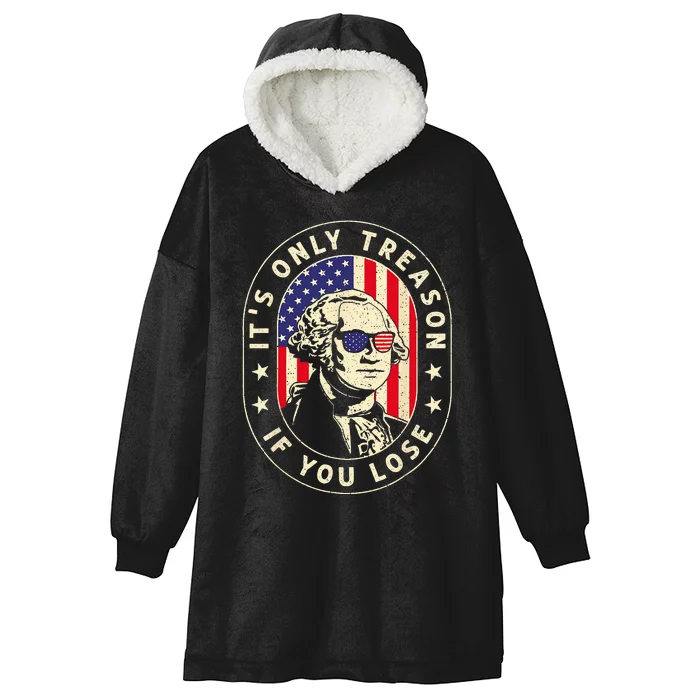 George Washington Its Only Treason If You Lose 4th Of July Hooded Wearable Blanket