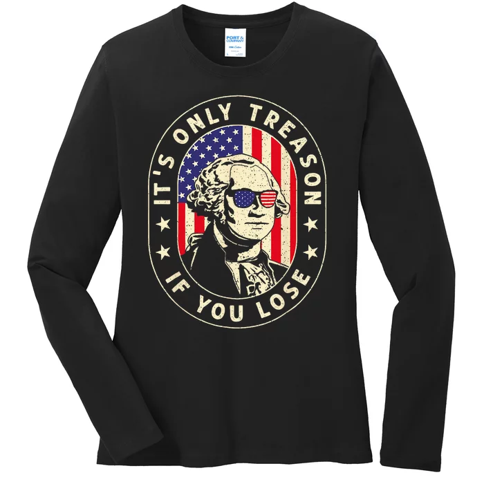 George Washington Its Only Treason If You Lose 4th Of July Ladies Long Sleeve Shirt