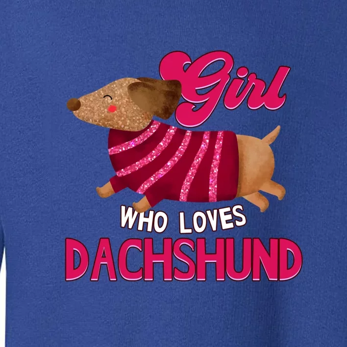 Girl Who Loves Dachshund Cute Puppy Dog Doggy Lover Gift Toddler Sweatshirt