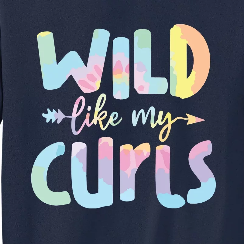 Girls Wild Like My Curls Funny Curly Hair Le Tie Dye Tall Sweatshirt