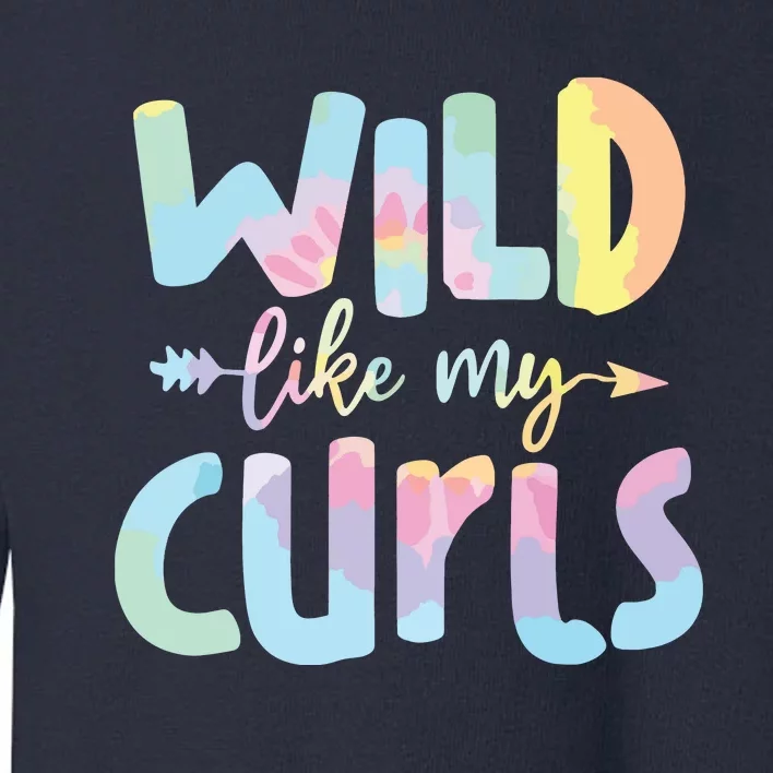 Girls Wild Like My Curls Funny Curly Hair Le Tie Dye Toddler Sweatshirt