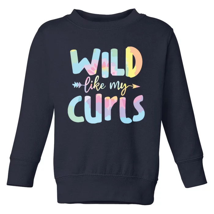 Girls Wild Like My Curls Funny Curly Hair Le Tie Dye Toddler Sweatshirt