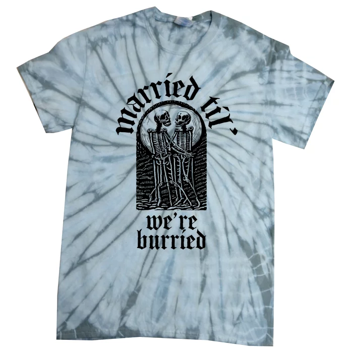 Goth Wedding Married Til WeRe Buried Tie-Dye T-Shirt