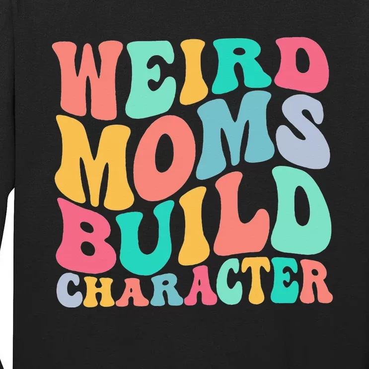 Groovy Weird Moms Build Character, Overstimulated Mom Tall Long Sleeve T-Shirt