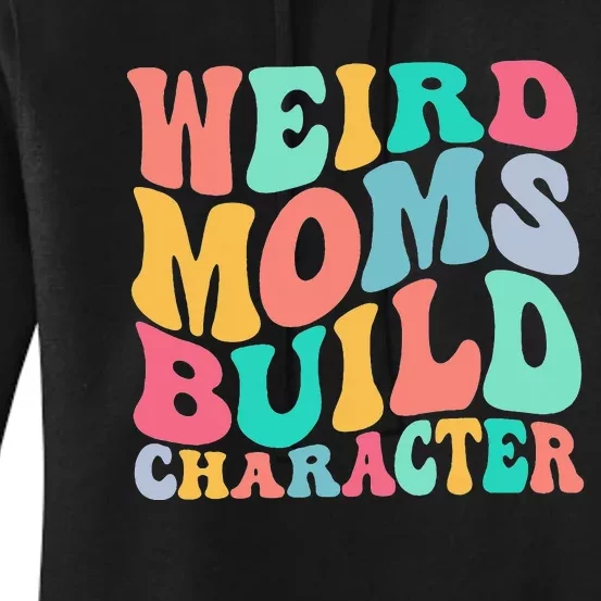 Groovy Weird Moms Build Character Overstimulated Mom Women's Pullover Hoodie