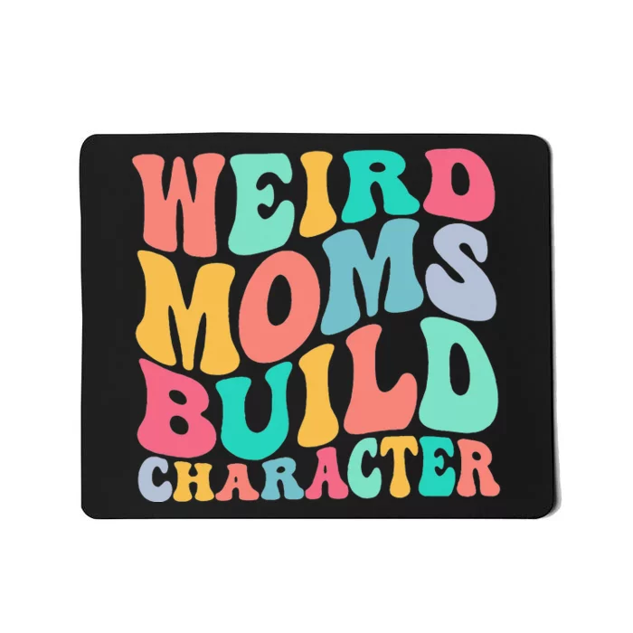 Groovy Weird Moms Build Character Overstimulated Mom Mousepad